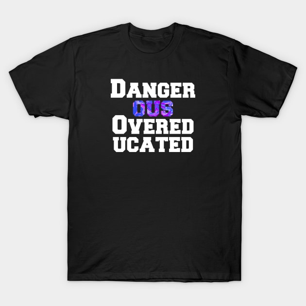 Dangerous Overeducated T-Shirt by Kimpoel meligi